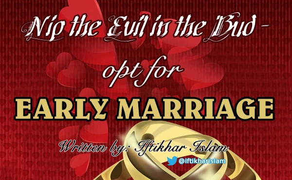 Islamic reasoning - Nip the Evil in the Bud - opt for Early Marriage. - Iftikhar Islam