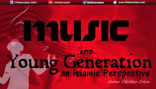 Islamic Reasoning - Music and young generation – An Islamic perspective - Iftikhar Islam